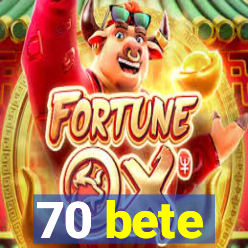 70 bete
